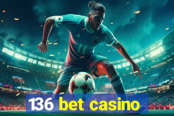 136 bet casino